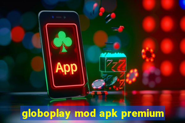 globoplay mod apk premium